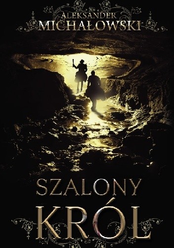 Szalony król - Aleksander Michałowski