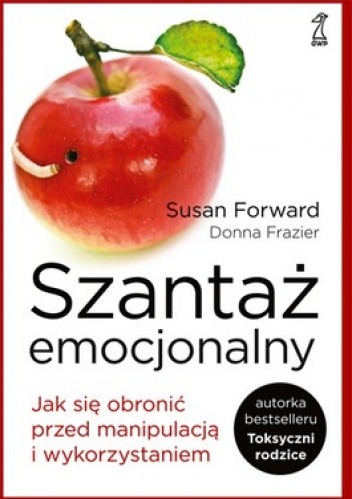 Szantaż emocjonalny. Jak się obronić przed manipulacją i wykorzystaniem - Susan Forward