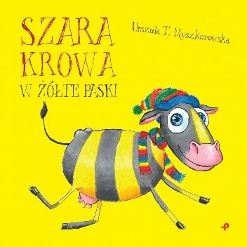 Szara krowa w żółte paski - Urszula T. Myszkorowska