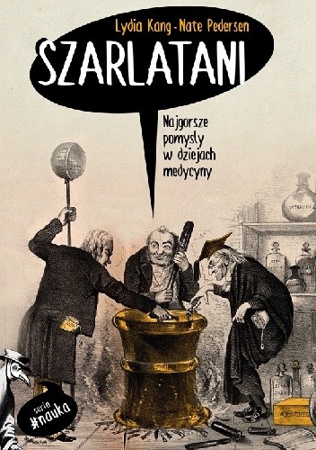 Szarlatani. Najgorsze pomysły w dziejach medycyny - Lydia Kang