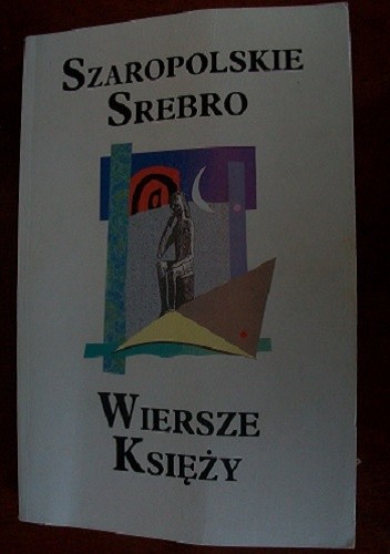 Szaropolskie srebro.Wiersze ksie̜ży - Jan Sochoń