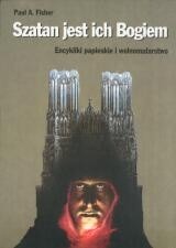 Szatan jest ich Bogiem. Studium o encyklikach papieskich i masonerii. - Paul A. Fisher