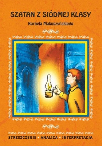 Szatan z siódmej klasy Kornela Makuszyńskiego. Streszczenie, analiza, interpretacja - Zambrzycka Magdalena