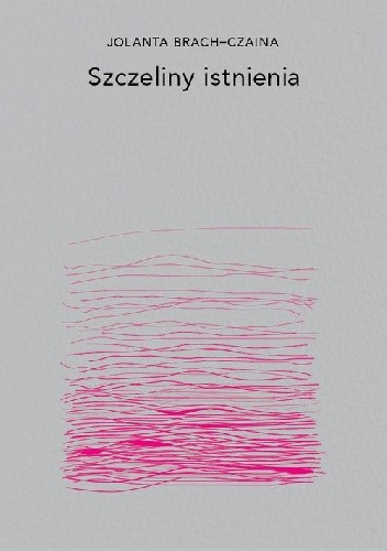 Szczeliny istnienia - Jolanta Brach-Czaina