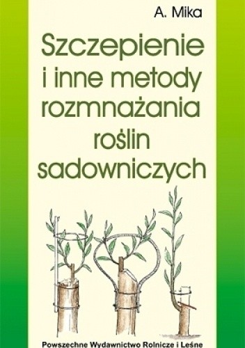 Szczepienie i inne metody rozmnażania roślin sadowniczych - Augustyn Mika