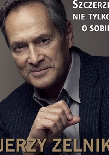 Szczerze nie tylko o sobie - Jerzy Zelnik