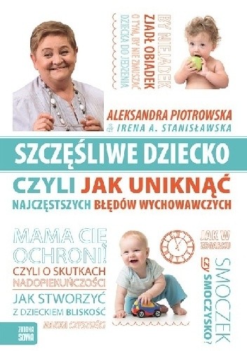 Szczęśliwe dziecko czyli jak uniknąć najczęstszych błędów wychowawczych - Irena A. Stanisławska