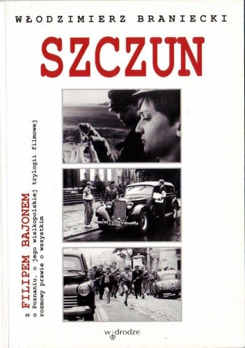Szczun. Z Filipem Bajonem o Poznaniu, o jego wielkopolskiej trylogii filmowej rozmowy prawie o wszystkim - Włodzimierz Braniecki