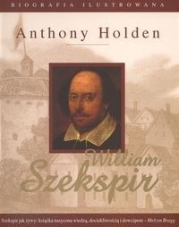 Szekspir William Biografia ilustrowana - Holden Anthony
