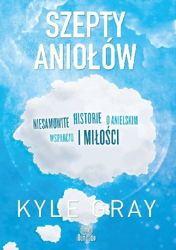 Szepty aniołów. Niesamowite historie o anielskim wsparciu i miłości - Kyle Gray