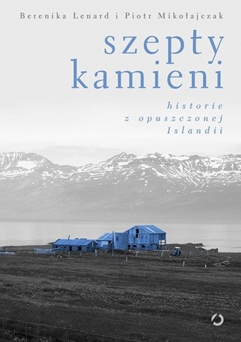 Szepty kamieni. Historie z opuszczonej Islandii - Berenika Lenard