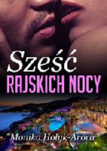 Sześć rajskich nocy - Monika Hołyk-Arora