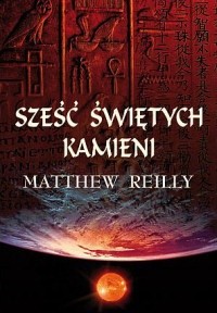 Sześć świętych kamieni - Matthew Reilly