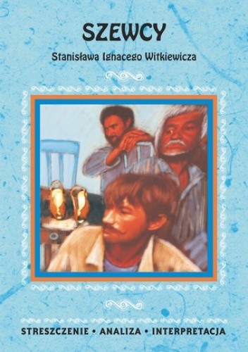 Szewcy Stanisława Ignacego Witkiewicza. Streszczenie, analiza, interpretacja - Anna Skibicka