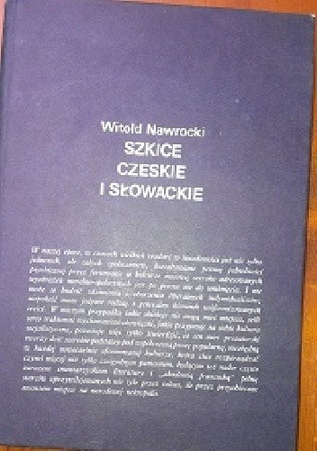 Szkice czeskie i słowackie: Z problematyki współczesnej literatury czeskiej i słowackiej oraz jej recepcji w Polsce w latach 1944-1984 - Witold Nawrocki