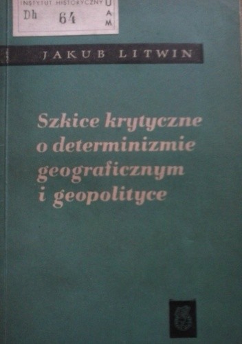 Szkice krytyczne o determinizmie geograficznym i geopolityce - Jakub Litwin