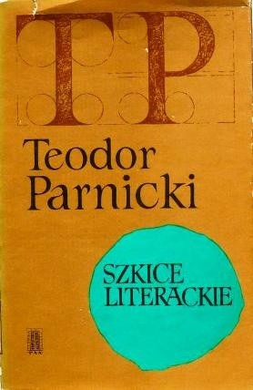 Szkice literackie - Teodor Parnicki
