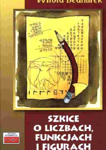 Szkice o liczbach, funkcjach i figurach - Witold Bednarek