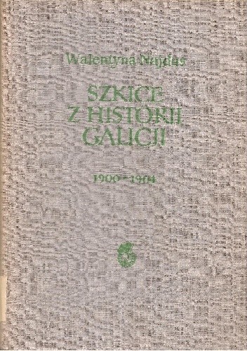 Szkice z historii Galicji 1900-1904 - Walentyna Najdus-Smolar