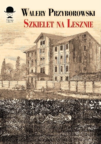 Szkielet na Lesznie - Walery Przyborowski