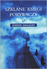 Szklane księgi porywaczy snów - Gordon Dahlquist