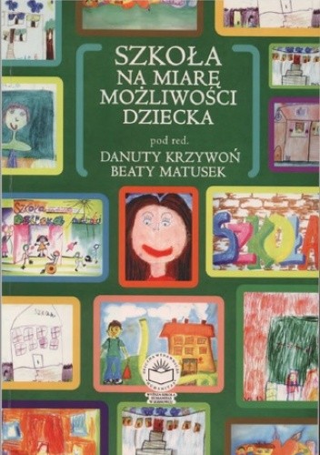 Szkoła na miarę możliwości dziecka - Krzywoń Danuta