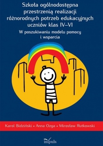 Szkoła ogólnodostępna przestrzenią realizacji różnorodnych potrzeb edukacyjnych uczniów klas IV-VI - Karol Bidziński