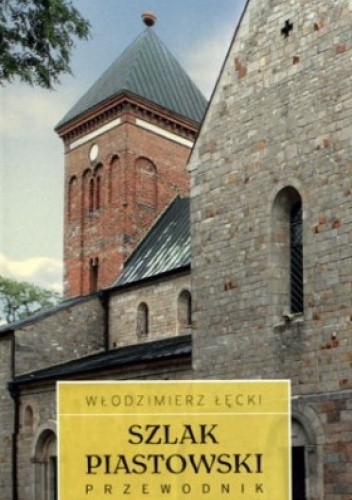 Szlak Piastowski. Przewodnik - Włodzimierz Łęcki