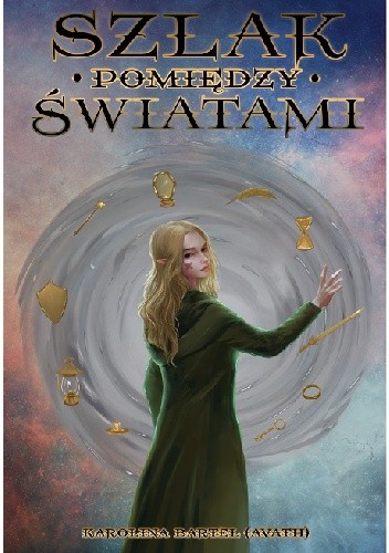 Szlak pomiędzy światami - Karolina Bartel (Avath)