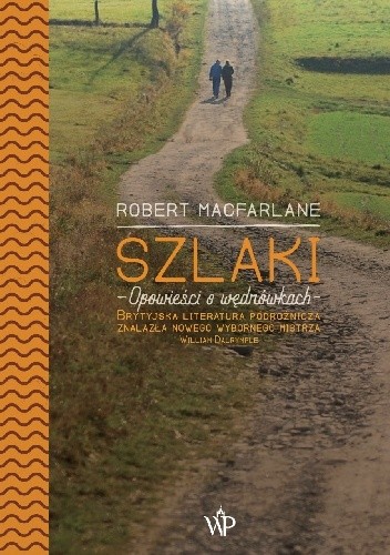 Szlaki. Opowieści o wędrówkach - Robert Macfarlane