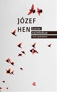 Szóste, najmłodsze i inne opowiadania - Józef Hen