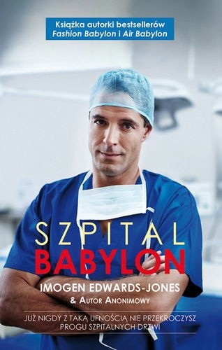Szpital Babylon: Już nigdy z taką ufnością nie przekroczysz progu szpitalnych drzwi - Imogen Edwards-Jones