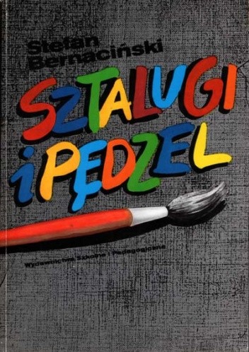 Sztalugi i pędzel. Poradnik dla malarza amatora - Stefan Bernacińki