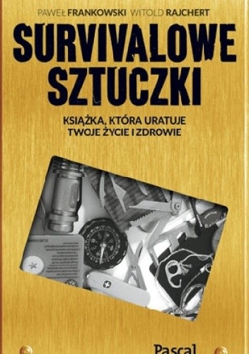 Sztuczki survivalowe. Książka, która uratuje twoje zdrowie a nawet życie - Paweł Frankowski (survival)