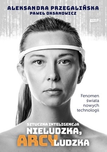 Sztuczna Inteligencja. Nieludzka, arcyludzka - Paweł Oksanowicz