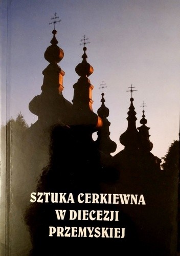 Sztuka cerkiewna w diecezji przemyskiej - Jarosław Giemza