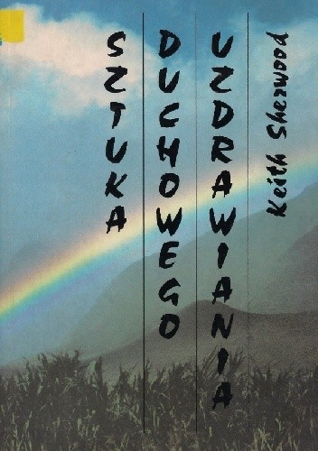 Sztuka duchowego uzdrawiania - Keith Sherwood
