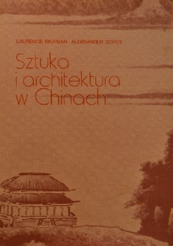 Sztuka i architektura w Chinach - Laurence Sickman