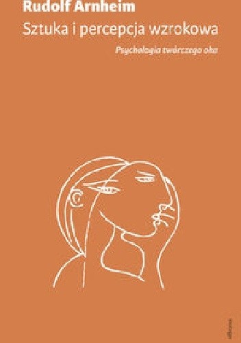 Sztuka i percepcja wzrokowa. Psychologia twórczego oka - Rudolf Arnheim
