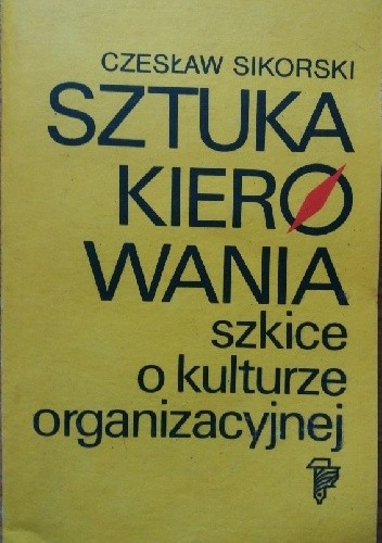 Sztuka kierowania. Szkice o kulturze organizacyjnej - Czesław Sikorski