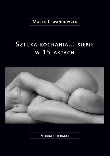 Sztuka kochania... siebie w 15 aktach - Marta Lewandowska-Mróz