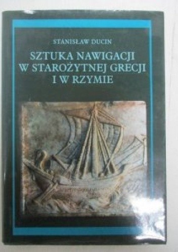 Sztuka nawigacji w starożytnej Grecji i w Rzymie - Stanisław Ducin