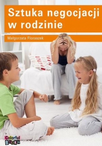 Sztuka negocjacji w rodzinie - Floraszek Małgorzata
