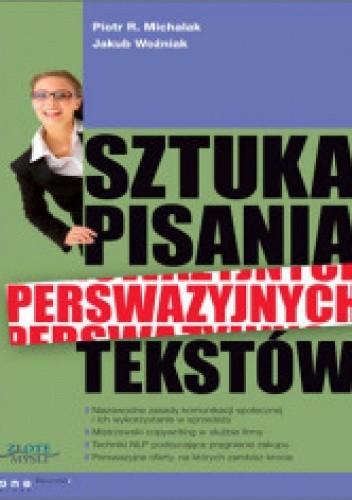 Sztuka pisania perswazyjnych tekstów - Piotr R. Michalak