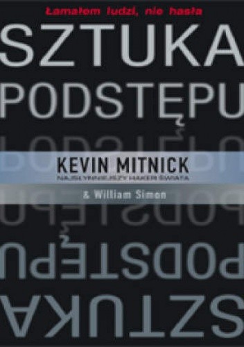 Sztuka podstępu. Łamałem ludzi, nie hasła (twarda oprawa) - Kevin Mitnick