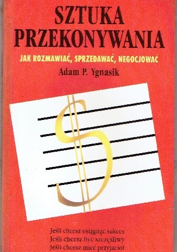 Sztuka przekonywania.Jak rozmawiać,sprzedawać,negocjować. - Adam P. Ygnasik