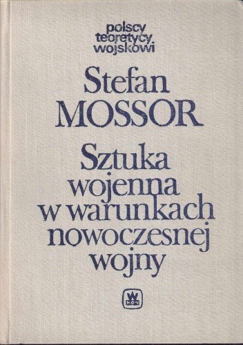 Sztuka wojenna w warunkach nowoczesnej wojny - Stefan Mossor