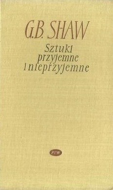 Sztuki przyjemne i nieprzyjemne. Sztuki nieprzyjemne (t. 1) - George Bernard Shaw