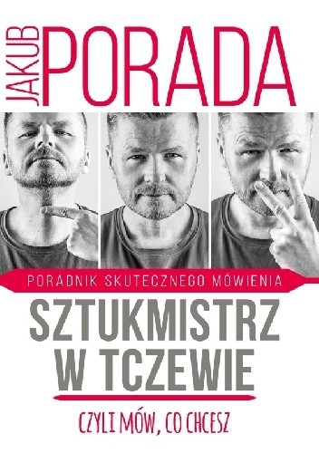 Sztukmistrz w Tczewie, czyli mów, co chcesz. Poradnik skutecznego mówienia - Jakub Porada