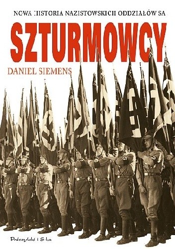 Szturmowcy. Nowa historia nazistowskich oddziałów SA - Daniel Siemens